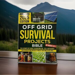 Off Grid Survival Projects Bible: the Complete DIY Guide to Achieving 100% Self